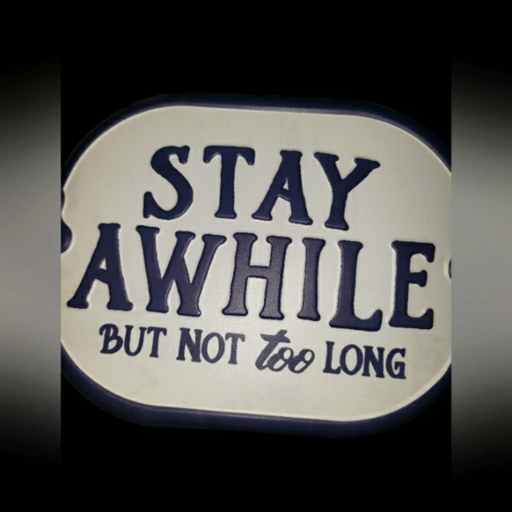 "STAY A WHILE, BUT NOT TOO LONG" Tin Sign NWT